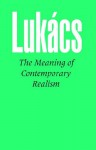 The Meaning of Contemporary Realism - György Lukács