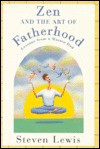 Zen and the Art of Fatherhood: Lessons from a Master Dad - Steven Lewis