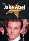 The Jake Abel Handbook - Everything You Need to Know about Jake Abel - Emily Smith