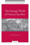 The Strange World of Human Sacrifice - Jan N. Bremmer