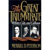 The Great Triumvirate: Webster, Clay, and Calhoun - Merrill D. Peterson