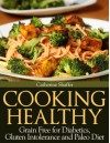 Cooking Healthy: Grain Free for Diabetics, Gluten Intolerance and Paleo Diet - Catherine Shaffer