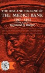 The Rise & Decline of The Medici Bank, 1397-1494 - Raymond de Roover