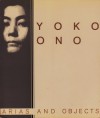 Yoko Ono, Arias, and Objects: Arias and Objects - Barbara Haskell, John G. Hanhardt