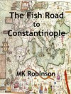 The Fish Road to Constantinople - Michael Robinson