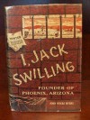 I, JACK SWILLING Founder of Phoenix, Arizona - John Myers Myers