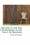 Hope Leslie, Or, Early Times in the Massachusetts - Catharine Maria Sedgwick