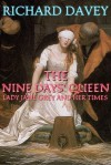 The nine days' queen, Lady Jane Grey, and her times - Richard Davey