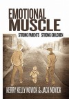 Emotional Muscle: Strong Parents, Strong Children - Kerry Kelly Novick, Jack Novick