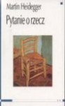 Pytanie o rzecz - Martin Heidegger