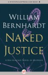 Naked Justice: A Ben Kincaid Novel of Suspense (Book Six) - William Bernhardt