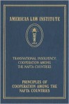 Principles Of Cooperation Among The Nafta Countries: Transnational Insolvency: Cooperation Among The Nafta Countries (American Law Institute) - The Nice Guys' Institute