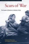 Scars of War: The Impact of Warfare on Modern China (Contemporary Chinese Studies) - Diana Lary, Stephen MacKinnon