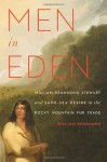 Men in Eden: William Drummond Stewart and Same-Sex Desire in the Rocky Mountain Fur Trade - William Benemann