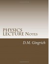 PHYSICS LECTURE Notes - D.M. Gingrich