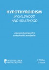 Hypothyroidism in Childhood and Adulthood: A Personal Perspective and Scientific Standpoint - C. Phillips, D. Roach