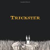 Trickster: Native American Tales: A Graphic Collection - Matt Dembicki