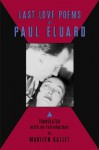 Last Love Poems of Paul Éluard - Paul Éluard, Marilyn Kallet