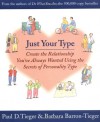 Just Your Type: Create the Relationship You've Always Wanted Using the Secrets of Personality Type - Paul D. Tieger, Barbara Barron-Tieger