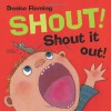 Shout! Shout It Out! - Denise Fleming