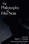 The Philosophy of Film Noir (The Philosophy of Popular Culture) - Mark T. Conard