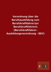 Verordnung Uber Die Berufsausbildung Zum Berufskraftfahrer/Zur Berufskraftfahrerin (Berufskraftfahrer- Ausbildungsverordnung - Bkv) - Outlook Verlag