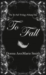 To Fall - Donna AnnMarie Smith