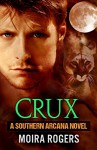 Crux (Southern Arcana, Book #1) - Moira Rogers