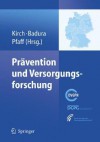 Prävention Und Versorgungsforschung: Ausgewählte Beiträge Des 2. Nationalen Präventionskongresses Und 6. Deutschen Kongresses Für Versorgungsforschung, ... 24. Bis 27. Oktober 2007 (German Edition) - Wilhelm Kirch, Bernhard Badura