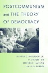 Postcommunism and the Theory of Democracy - Richard D. Anderson Jr., M. Steven Fish, Stephen E. Hanson