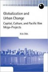 Globalization and Urban Change: Capital, Culture, and Pacific Rim Mega-Projects - Kris Olds