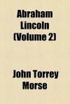 Abraham Lincoln (Volume 2) - John Torrey Morse Jr.