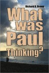 What Was Paul Thinking? - Richard A. Brown