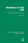 Married to the Job: Wives' Incorporation in Men's Work - Janet Finch