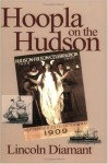 Hoopla on the Hudson: An Intimate View of New York's Great 1909 Hudson-Fulton Celebration - Rudolph Diamant, Lincoln Diamant, L. Diamant