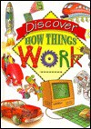 Discover How Things Work - Nancy Goodman