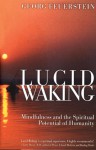 Lucid Waking: Mindfulness and the Spiritual Potential of Humanity - Georg Feuerstein