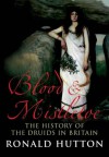 Blood and Mistletoe: The History of the Druids in Britain - Ronald Hutton