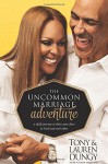 The Uncommon Marriage Adventure: A Daily Journey to Draw You Closer to God and Each Other - Tony Dungy, Lauren Dungy, Nathan Whitaker