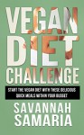 Vegan: Diet Challenge, Start the Vegan Diet with These Delicious Quick Meals within Your Budget (FREE Bonus, Vegan Diet For Beginners, Vegetarian, Vegan Diet Ultimate Guide) - Savannah Samaria, 93 Publishing