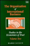 The Organization of International Business (Studies in the Economics of Trust/Mark Casson, Vol 2) - Mark Casson