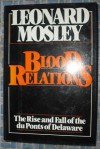 Blood Relations: The Rise & Fall of the Du Ponts of Delaware - Leonard Mosley