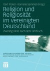 Religion Und Religiositat Im Vereinigten Deutschland: Zwanzig Jahre Nach Dem Umbruch - Gert Pickel, Kornelia Sammet