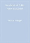 Handbook of Public Policy Evaluation - Stuart S. Nagel
