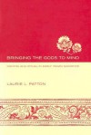 Bringing the Gods to Mind: Mantra and Ritual in Early Indian Sacrifice - Laurie L. Patton