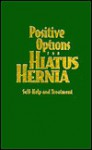 Positive Options for Hiatus Hernia: Self-Help and Treatment - Tom Smith