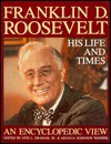 Franklin D. Roosevelt: His Life and Times: An Encyclopedic View - Otis L. Graham Jr.