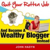 Quit Your Rotten Job...and Become a Wealthy Blogger Instead - Rob Palmer