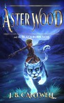 Aster Wood and the Blackburn Son (Book 3) - J. B. Cantwell