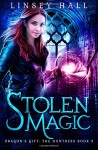 Stolen Magic (Dragon's Gift: The Huntress) (Volume 3) - Linsey Hall